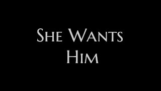 She Wants Him