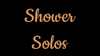 Shower Solos