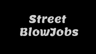 Street BlowJobs