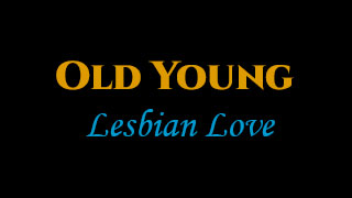 Old Young Lesbian Love
