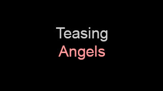 Teasing Angels